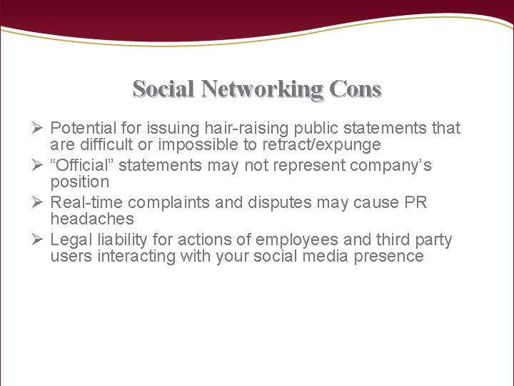 Social Networking Cons Ø Potential for issuing hair-raising public statements that are difficult or