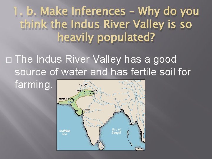 1. b. Make Inferences – Why do you think the Indus River Valley is
