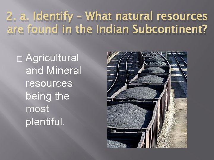 2. a. Identify – What natural resources are found in the Indian Subcontinent? �