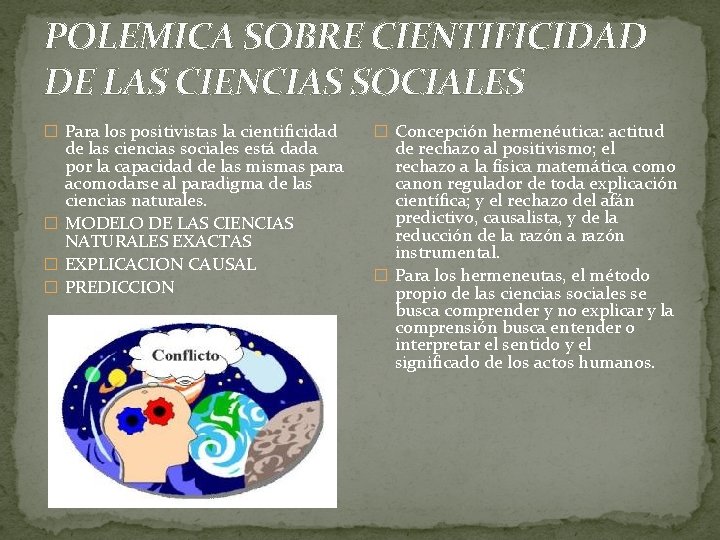 POLEMICA SOBRE CIENTIFICIDAD DE LAS CIENCIAS SOCIALES � Para los positivistas la cientificidad de