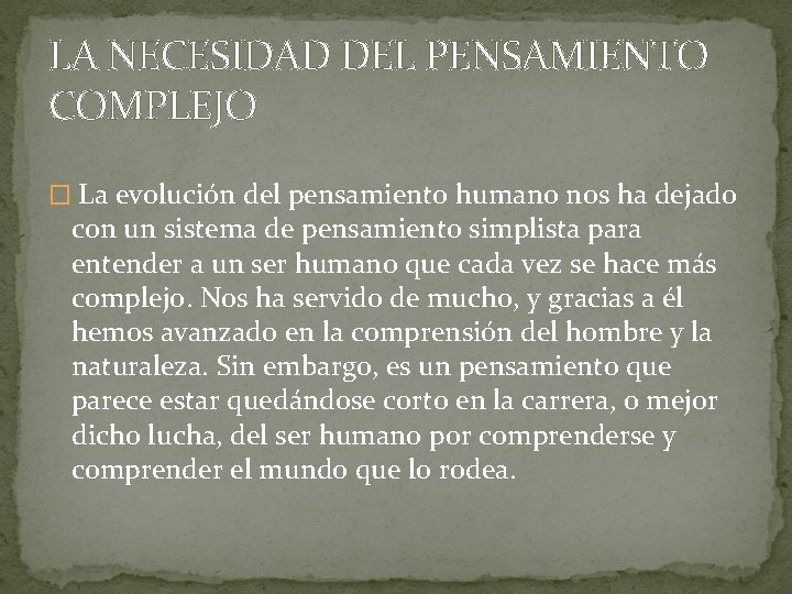 LA NECESIDAD DEL PENSAMIENTO COMPLEJO � La evolución del pensamiento humano nos ha dejado