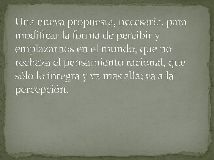 Una nueva propuesta, necesaria, para modificar la forma de percibir y emplazarnos en el