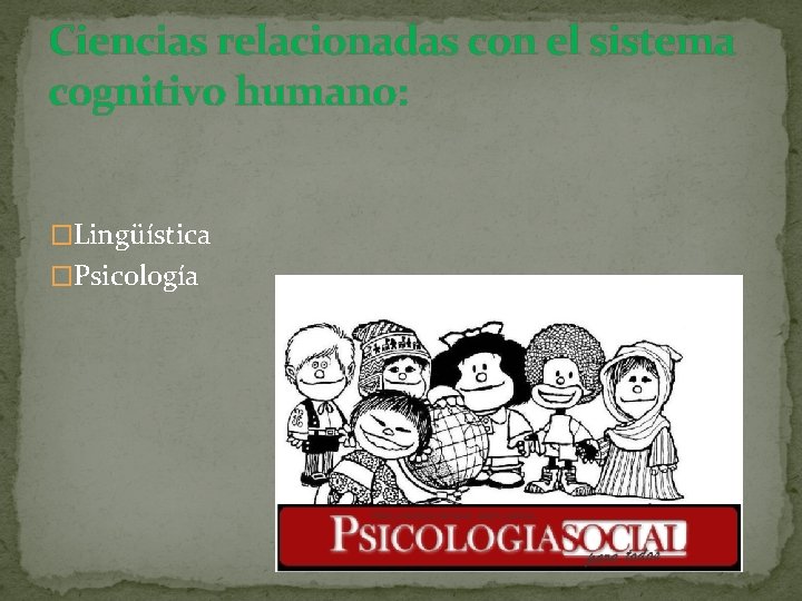 Ciencias relacionadas con el sistema cognitivo humano: �Lingüística �Psicología 