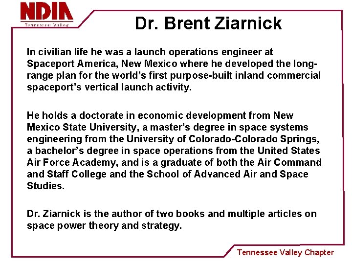 Dr. Brent Ziarnick In civilian life he was a launch operations engineer at Spaceport