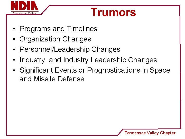 Trumors • • • Programs and Timelines Organization Changes Personnel/Leadership Changes Industry and Industry