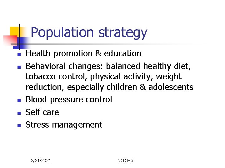 Population strategy n n n Health promotion & education Behavioral changes: balanced healthy diet,