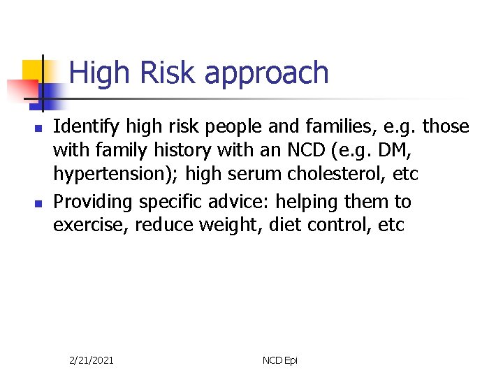 High Risk approach n n Identify high risk people and families, e. g. those