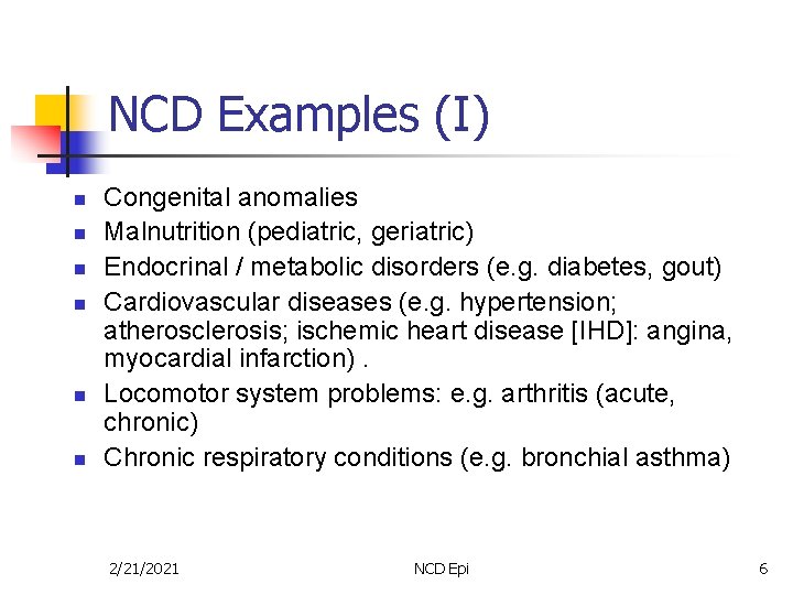 NCD Examples (I) n n n Congenital anomalies Malnutrition (pediatric, geriatric) Endocrinal / metabolic