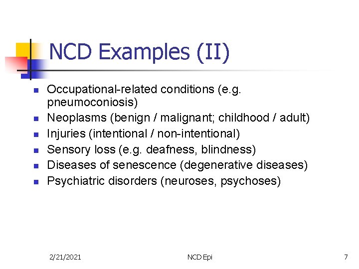 NCD Examples (II) n n n Occupational-related conditions (e. g. pneumoconiosis) Neoplasms (benign /