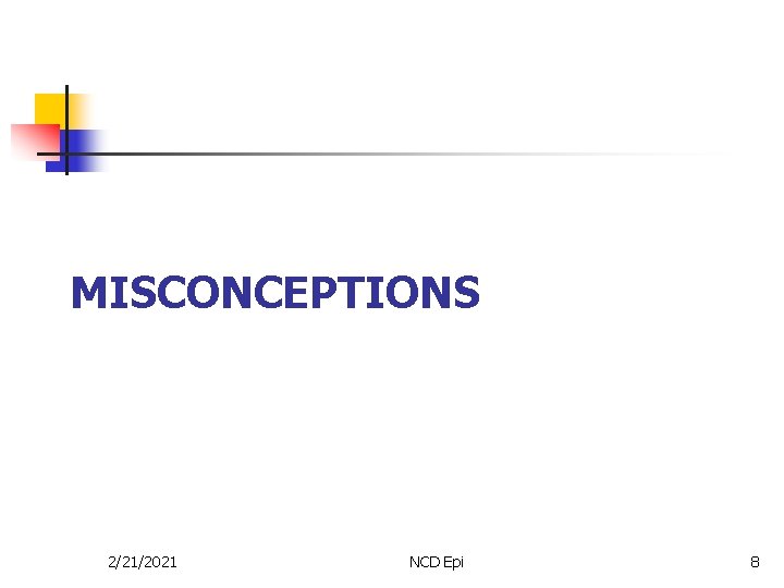 MISCONCEPTIONS 2/21/2021 NCD Epi 8 