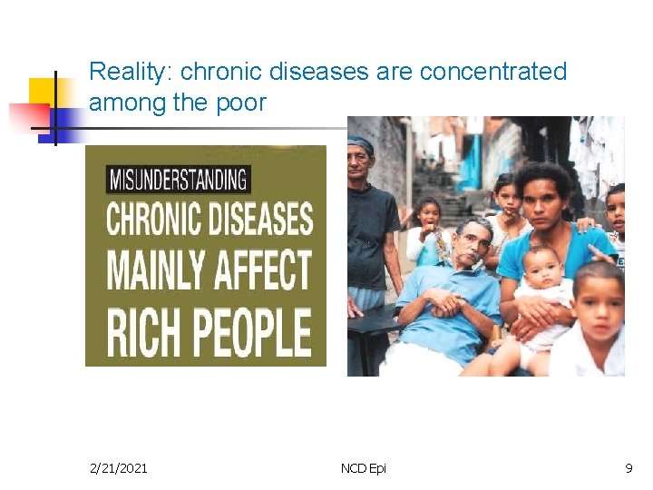 Reality: chronic diseases are concentrated among the poor 2/21/2021 NCD Epi 9 