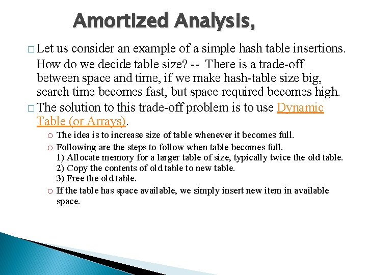 Amortized Analysis, � Let us consider an example of a simple hash table insertions.