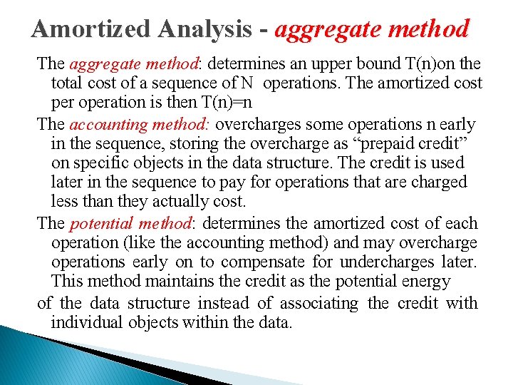 Amortized Analysis - aggregate method The aggregate method: determines an upper bound T(n)on the