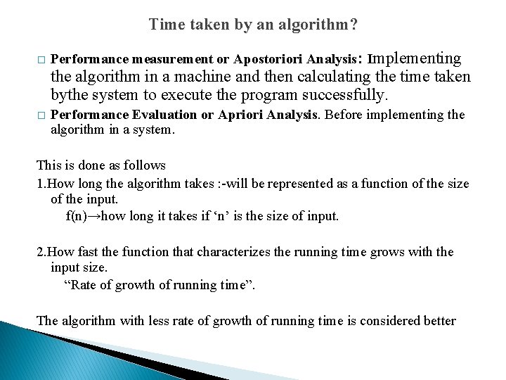 Time taken by an algorithm? � Performance measurement or Apostoriori Analysis: Implementing the algorithm