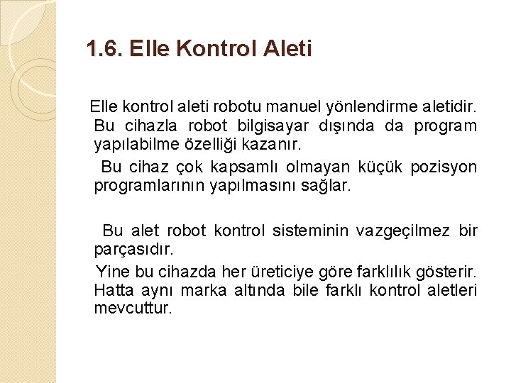 1. 6. Elle Kontrol Aleti Elle kontrol aleti robotu manuel yönlendirme aletidir. Bu cihazla