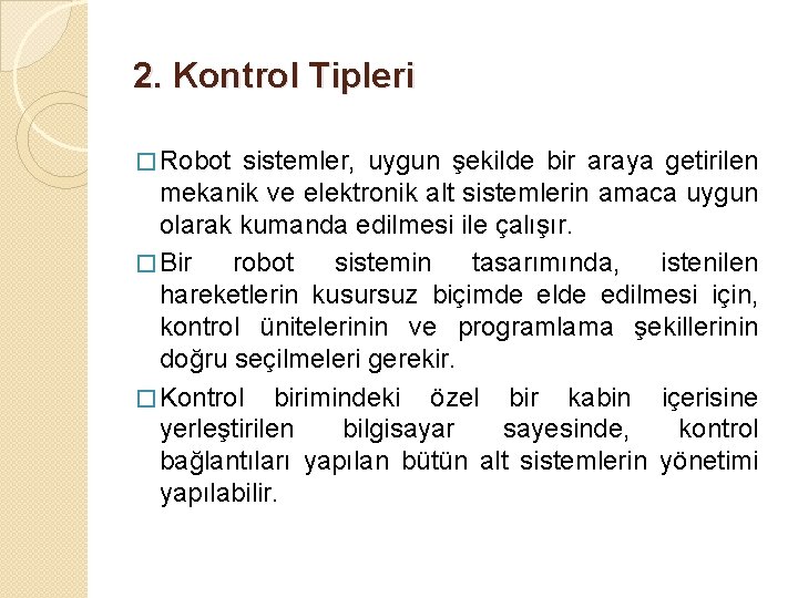 2. Kontrol Tipleri � Robot sistemler, uygun şekilde bir araya getirilen mekanik ve elektronik