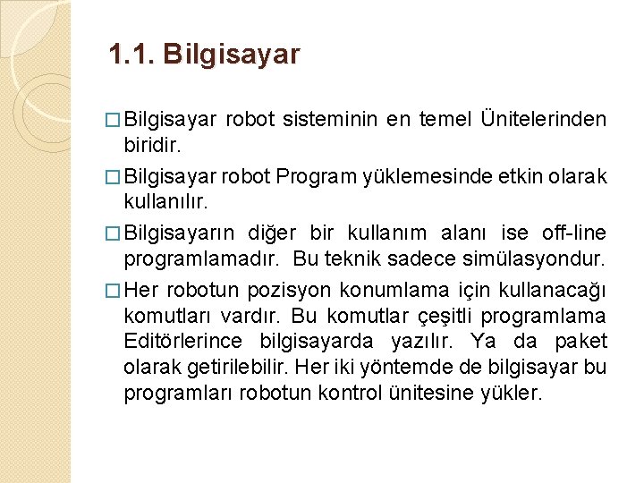 1. 1. Bilgisayar � Bilgisayar robot sisteminin en temel Ünitelerinden biridir. � Bilgisayar robot