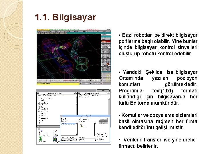 1. 1. Bilgisayar • Bazı robotlar ise direkt bilgisayar portlarına bağlı olabilir. Yine bunlar