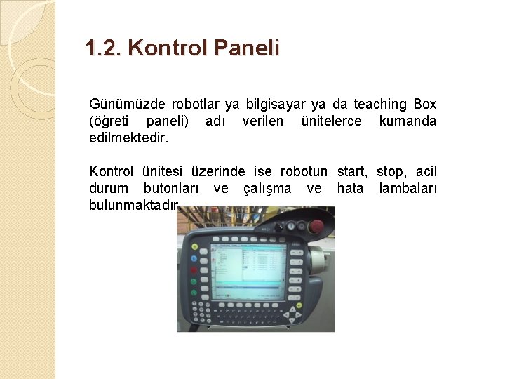 1. 2. Kontrol Paneli Günümüzde robotlar ya bilgisayar ya da teaching Box (öğreti paneli)