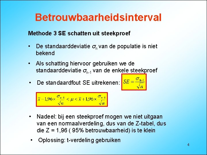 Betrouwbaarheidsinterval Methode 3 SE schatten uit steekproef • De standaarddeviatie σn van de populatie