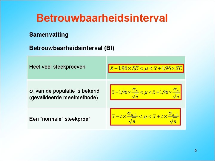 Betrouwbaarheidsinterval Samenvatting Betrouwbaarheidsinterval (BI) Heel veel steekproeven σn van de populatie is bekend (gevalideerde