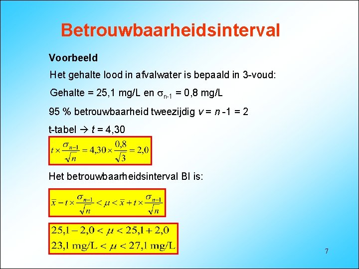 Betrouwbaarheidsinterval Voorbeeld Het gehalte lood in afvalwater is bepaald in 3 -voud: Gehalte =