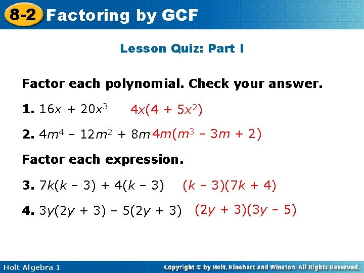 8 -2 Factoring by GCF Lesson Quiz: Part I Factor each polynomial. Check your 8 -2 Factoring by GCF Lesson Quiz: Part I Factor each polynomial. Check your