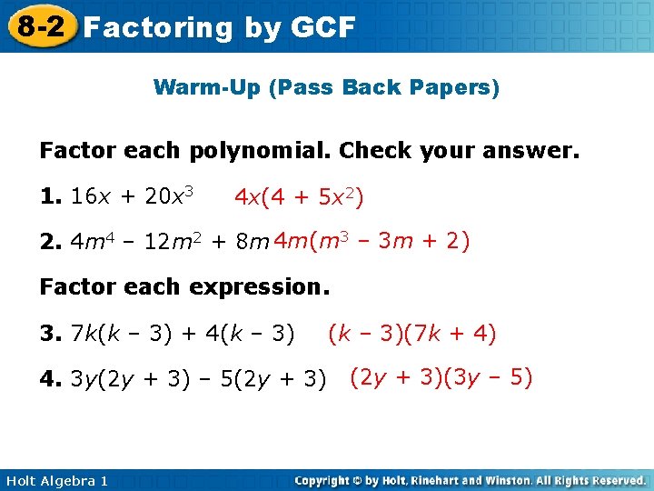 8 -2 Factoring by GCF Warm-Up (Pass Back Papers) Factor each polynomial. Check your 8 -2 Factoring by GCF Warm-Up (Pass Back Papers) Factor each polynomial. Check your