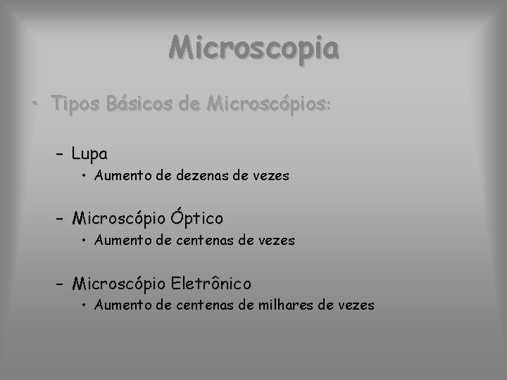 Microscopia • Tipos Básicos de Microscópios: – Lupa • Aumento de dezenas de vezes