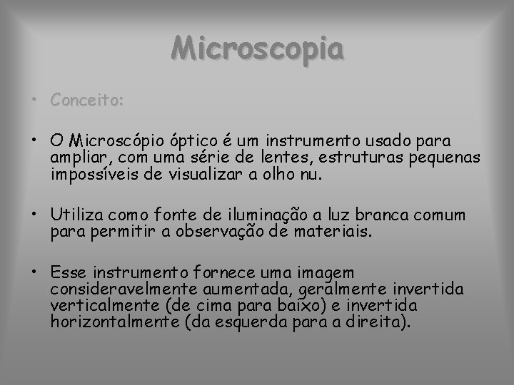 Microscopia • Conceito: • O Microscópio óptico é um instrumento usado para ampliar, com