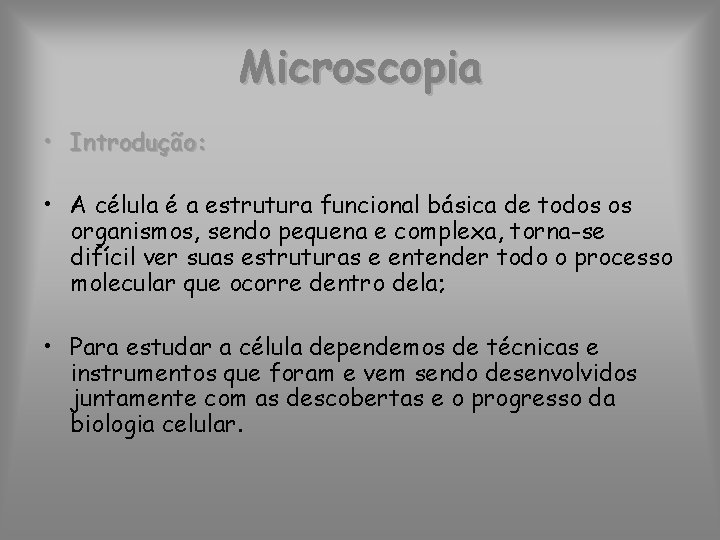 Microscopia • Introdução: • A célula é a estrutura funcional básica de todos os
