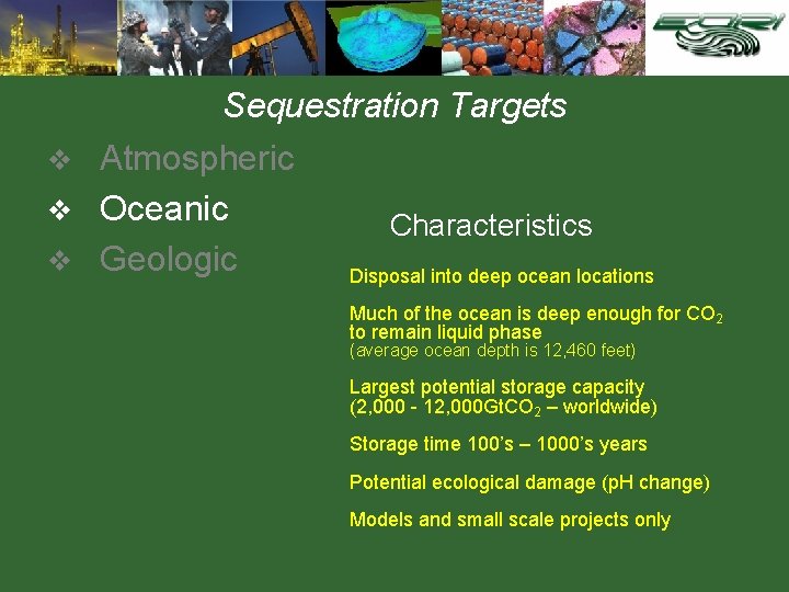 Sequestration Targets Atmospheric v Oceanic v Geologic v Characteristics Disposal into deep ocean locations