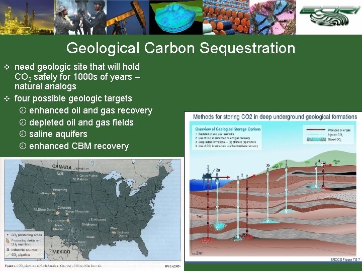 Geological Carbon Sequestration need geologic site that will hold CO 2 safely for 1000
