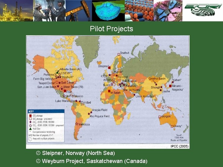 Pilot Projects ¾ Sleipner, Norway (North Sea) ¾ Weyburn Project, Saskatchewan (Canada) 