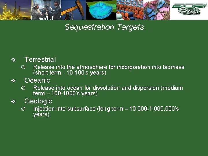 Sequestration Targets v Terrestrial ¾ v Oceanic ¾ v Release into the atmosphere for
