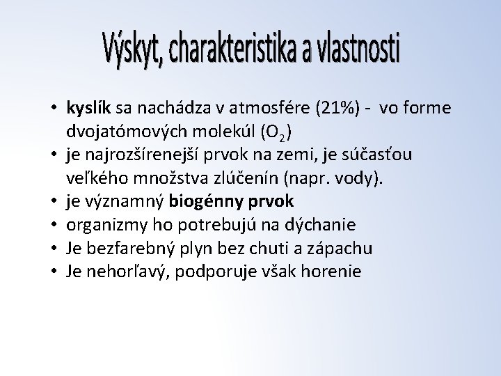  • kyslík sa nachádza v atmosfére (21%) - vo forme dvojatómových molekúl (O