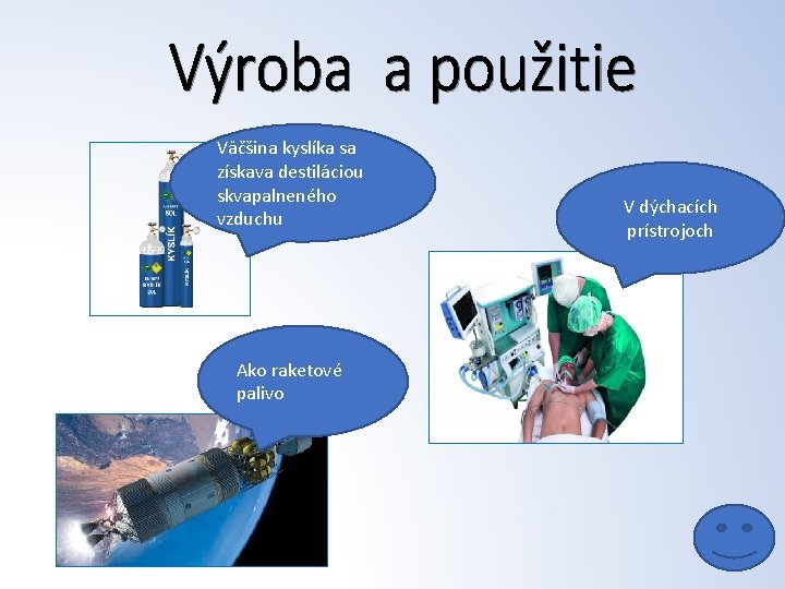 Väčšina kyslíka sa získava destiláciou skvapalneného vzduchu Ako raketové palivo V dýchacích prístrojoch 
