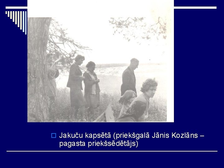 o Jakuču kapsētā (priekšgalā Jānis Kozlāns – pagasta priekšsēdētājs) 