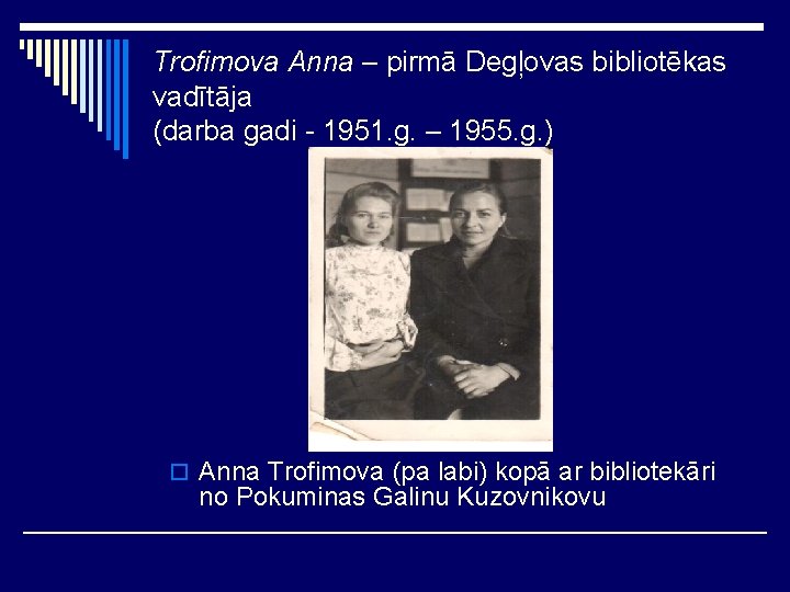 Trofimova Anna – pirmā Degļovas bibliotēkas vadītāja (darba gadi - 1951. g. – 1955.