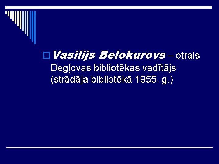 o. Vasilijs Belokurovs – otrais Degļovas bibliotēkas vadītājs (strādāja bibliotēkā 1955. g. ) 