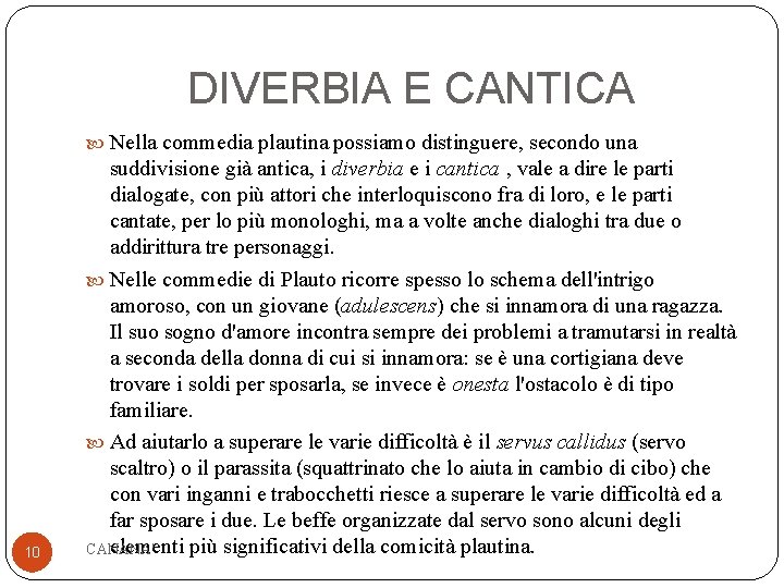 DIVERBIA E CANTICA Nella commedia plautina possiamo distinguere, secondo una 10 suddivisione già antica,