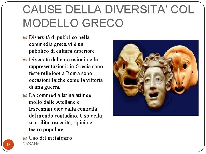 CAUSE DELLA DIVERSITA’ COL MODELLO GRECO Diversità di pubblico nella commedia greca vi è