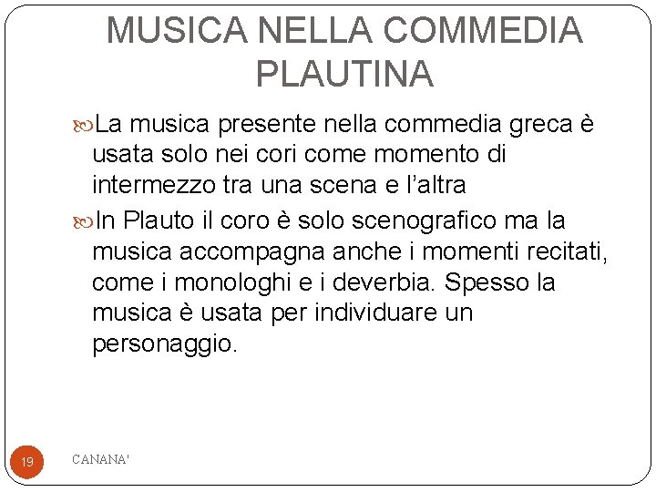 MUSICA NELLA COMMEDIA PLAUTINA La musica presente nella commedia greca è usata solo nei