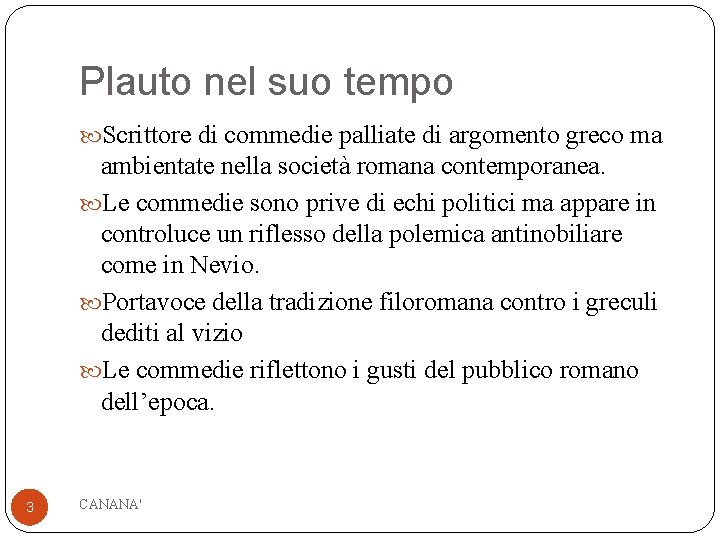 Plauto nel suo tempo Scrittore di commedie palliate di argomento greco ma ambientate nella