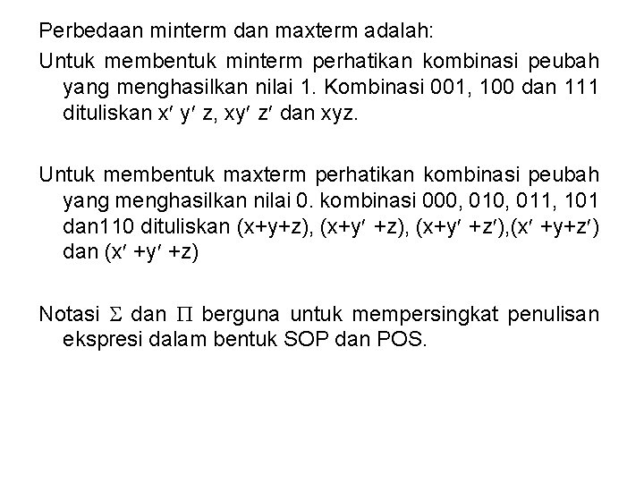 Perbedaan minterm dan maxterm adalah: Untuk membentuk minterm perhatikan kombinasi peubah yang menghasilkan nilai