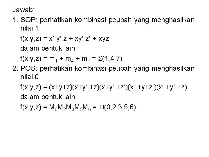 Jawab: 1. SOP: perhatikan kombinasi peubah yang menghasilkan nilai 1 f(x, y, z) =