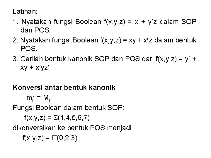 Latihan: 1. Nyatakan fungsi Boolean f(x, y, z) = x + y z dalam