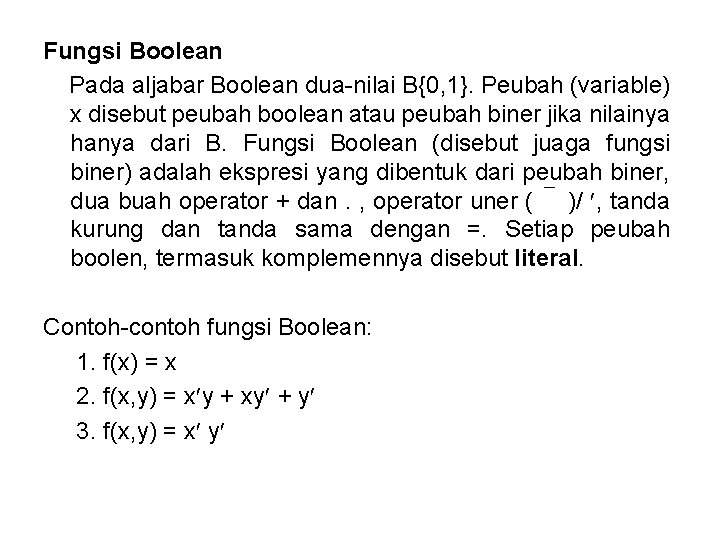 Fungsi Boolean Pada aljabar Boolean dua-nilai B{0, 1}. Peubah (variable) x disebut peubah boolean