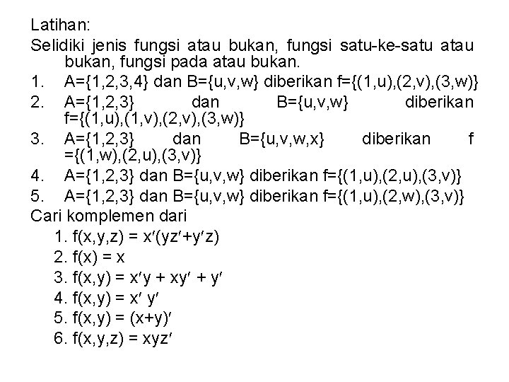 Latihan: Selidiki jenis fungsi atau bukan, fungsi satu-ke-satu atau bukan, fungsi pada atau bukan.