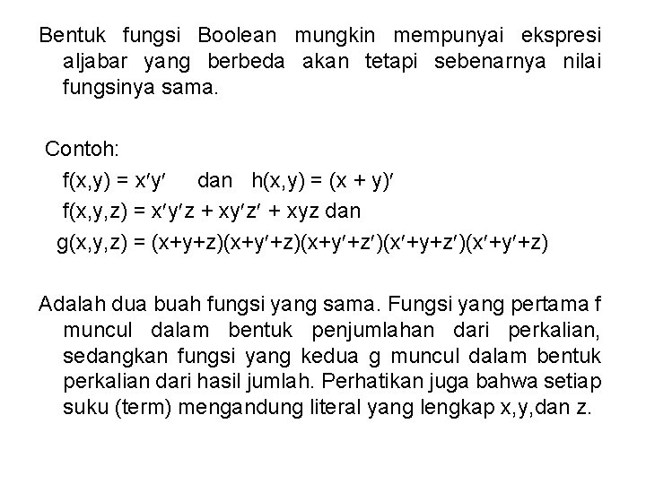 Bentuk fungsi Boolean mungkin mempunyai ekspresi aljabar yang berbeda akan tetapi sebenarnya nilai fungsinya